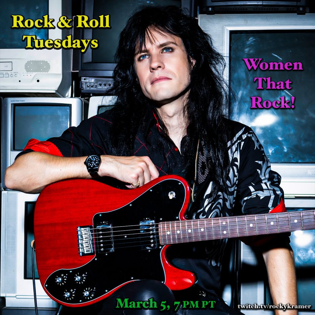 Rocky Kramerâ€™s Rock & Roll Tuesdays Presents â€œWomen That Rockâ€ On Tuesday March 6th, 2024, 7 PM PT on Twitch